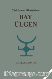 Türk Şaman Mitolojisinde Bay Ülgen