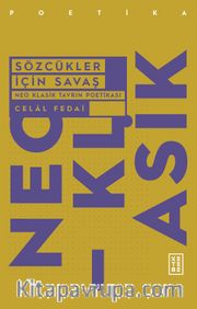 Sözcükler İçin Savaş <br /> Neo Klasik Tavrın Poetikası