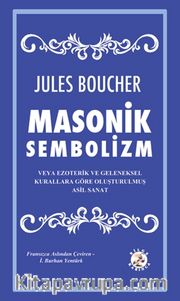 Masonik Sembolizm veya Ezoterik ve Geleneksel Kurallara Göre Oluşturulmuş Asil Sanat