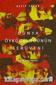 Dünya Öykücülüğünün Serüveni <br /> Öyküyü Sanat Yapanlar