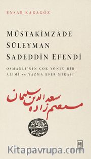 Müstakimzade Süleyman Sadeddin Efendi <br /> Osmanlı'nın Çok Yönlü Bir Âlimi ve Yazma Eser Mirası