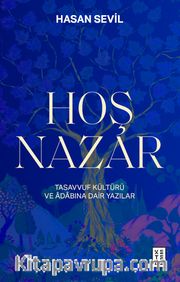 Hoş Nazar <br /> Tasavvuf Kültürü ve Âdabına Dair Yazılar