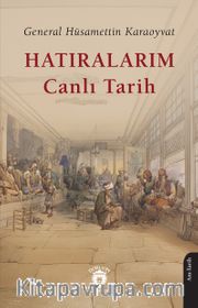 Hatıralarım Canlı Tarih / General Hüsamettin Karaoyvat
