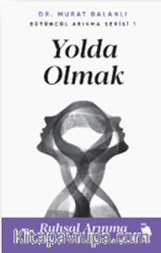 Yolda Olmak <br /> Ruhsal Arınma İyileşmeye Doğru Giden Yolda İlk Adım