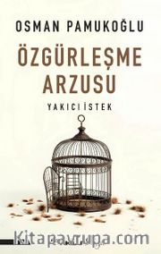 Özgürleşme Arzusu <br /> Yakıcı İstek