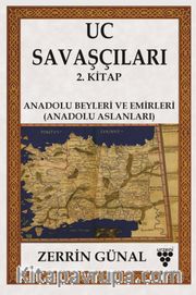 Uc Savaşçıları 2. Kitap <br /> Anadolu Beyleri Ve Emirleri (Anadolu Aslanları)