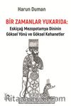 Bir Zamanlar Yukarıda & Eskiçağ Mezopotamya Dininin Göksel Yönü ve Göksel Kehanetler