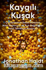 Kaygılı Kuşak <br /> Çocuklarımızı Sanal Dünyaya Nasıl Kaptırıyor ve Ruh Sağlıklarını Nasıl Tehlikeye Atıyoruz?