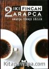 İki Fincan Arapça (Arapça - Türkçe Sözler)