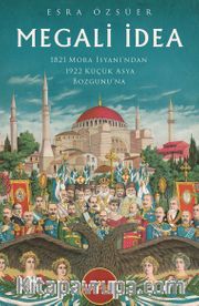 Megali İdea <br /> 1821 Mora İsyanı'ndan 1922 Küçük Asya Bozgunu'na