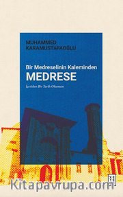 Bir Medreselinin Kaleminden Medrese <br /> İçeriden Bir Tarih Okuması