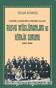 Ceditçilik ve Kadimcilik Geriliminde Arayışlar: Rusya Müslümanları ve Kimlik Sorunu (1904-1916)