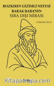 Bozkırın Gizemli Nefesi Barak Babanın Sıra Dışı Mirası
