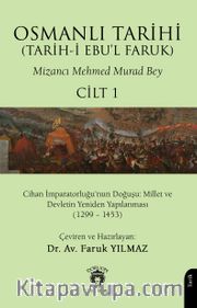 Osmanlı Tarihi (Tarih-i Ebu'l Faruk) Cilt 1 <br /> Cihan İmparatorluğu'nun Doğuşu: Millet ve Devletin Yeniden Yapılanması (1299 – 1453)