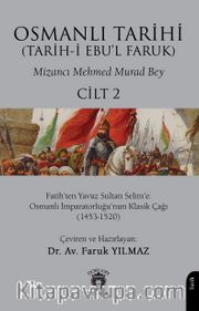 Osmanlı Tarihi (Tarih-i Ebu'l Faruk) Cilt 2 <br /> Fatih'ten Yavuz Sultan Selim'e: Osmanlı İmparatorluğu'nun Klasik Çağı (1453-1520)