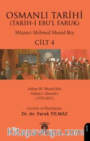 Osmanlı Tarihi (Tarih-i Ebu'l Faruk) Cilt 4 <br /> Osmanlı Tarihi (Tarih-i Ebu'l Faruk)IV - Sultan III. Murad'dan Sultan I. Ahmed'e(1574-1617)