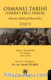 Osmanlı Tarihi (Tarih-i Ebu'l Faruk) Cilt 5 <br /> V - Sultan I. Mustafa'dan IV. Murad'a (1617-1640)