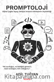 Promptoloji – Dijital Çağda Yapay Zekayla Anlamlı Etkileşimin Diyalektiği