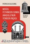 Moğol Fethinden Sonra Anadolu'nun Yeniden İnşası: Rum Diyarında İslami Mimari, 1240-1330
