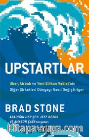 Upstartlar: Uber, Airbnb ve Yeni Silikon Vadisi'nin Diğer Şirketleri Dünyayı Nasıl Değiştiriyor