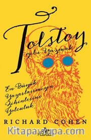 Tolstoy Gibi Yazmak: En Büyük Yazarlarımızın Zihinlerine Yolculuk