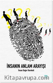 İnsanın Anlam Arayışı <br /> İnsan ve Değer Hareketi 