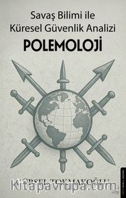 Polemoloji <br /> Savaş Bilimi ile Küresel Güvenlik Analizi