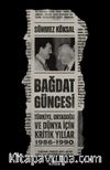 Bağdat Güncesi & Türkiye, Ortadoğu ve Dünya İçin Kritik Yıllar, 1986-1990