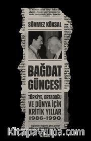 Bağdat Güncesi <br /> Türkiye, Ortadoğu ve Dünya İçin Kritik Yıllar, 1986-1990