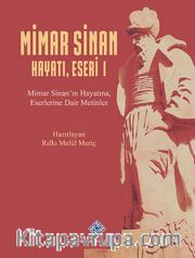 Mimar Sinan Hayatı, Eseri I Mimar Sinan'ın Hayatına, Eserlerine Dair Metinler