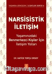 Narsisistik İletişim <br /> Yaşamınızdaki Benmerkezci Kişiler İçin İletişim Yolları