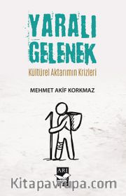Yaralı Gelenek <br /> Kültürel Aktarımın Krizleri