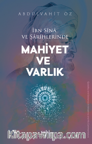 İbn Sîna ve Şarihlerinde Mahiyet ve Varlık