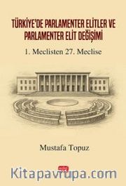 Türkiye'de Parlamenter Elitler ve Parlamenter Elit Değişimi <br /> 1. Meclisten 27. Meclise