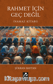 Rahmet İçin Geç Değil (Namaz Kitabı)