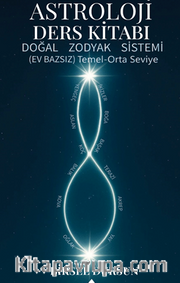 Astroloji Ders Kitabı <br /> Doğal Zodyak Sistem Ev Bazsız Temel Orta Seviye