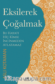 Eksilerek Çoğalmak / Bu Hayatı Kimse İncinmeden Atlatamaz