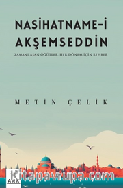 Nasihatname-İ Akşemseddin - Zamanı Aşan Öğütler - Her Dönem İçin Rehber