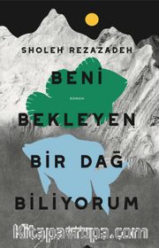 Beni Bekleyen Bir Dağ Biliyorum