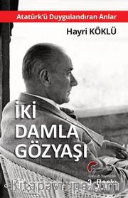 Atatürk'ü Duygulandıran Anlar <br /> İki Damla Göz Yaşı