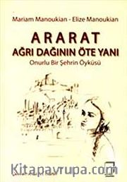 Ararat Ağrı Dağının Öte Yanı <br /> Onurlu Bir Şehrin Öyküsü