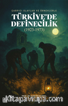 Çarpıcı Olaylar Ve Örneklerle Türkiye'de Definecilik (1923-1973)
