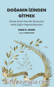 Doğanın İzinden Gitmek / Ölmek Üzere Olan Bir Dünya İçin Antik Çağ'ın Yaşama Biçimleri
