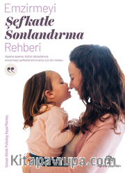 Emzirmeyi Şefkatle Sonlandırma Rehberi