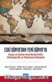Eski Dünya'dan Yeni Dünya'ya - Kuzey ve Güney Amerika'da Fetih, Sömürgecilik ve Toplumsal Dönüşüm