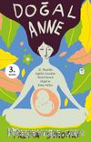 Doğal Anne (Resimli) & 21. Yüzyılda Sağlıklı Çocuklar Yetiştirmenin Doğal ve Kolay Yolları