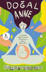 Doğal Anne (Resimli) <br /> 21. Yüzyılda Sağlıklı Çocuklar Yetiştirmenin Doğal ve Kolay Yolları
