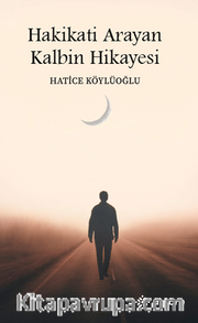 Hakikati Arayan Kalbin Hikayesi
