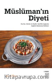 Müslüman'ın Diyeti / Kur'an-ı Kerîm ve Hadîs-i Şerîfler Işığında Sağlıklı Beslenme Rehberi