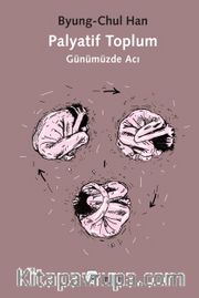 Palyatif Toplum <br /> Günümüzde Acı